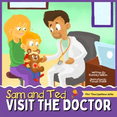 Sam a Ted na návšteve u lekára: Kniha pre batoľatá: Prvé zážitky pri návšteve lekára Pomáhajú rodičom a opatrovníkom tým, že pripravujú deti na ich - Sam and Ted Visit the Doctor: First Time Experiences Going to the Doctor Book For Toddlers Helping Parents and Guardians by Preparing Kids For Their