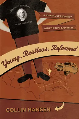 Mladí, nepokojní, reformovaní: Novinárska cesta s novými kalvinistami - Young, Restless, Reformed: A Journalist's Journey with the New Calvinists
