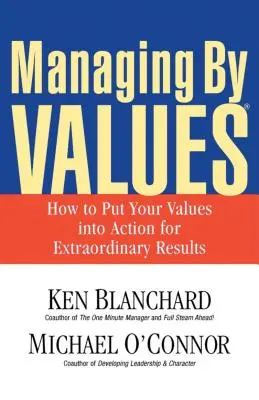 Riadenie podľa hodnôt: Ako uviesť svoje hodnoty do praxe, aby ste dosiahli výnimočné výsledky - Managing by Values: How to Put Your Values Into Action for Extraordinary Results
