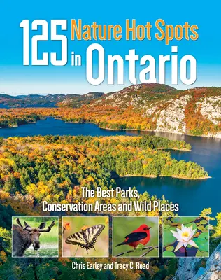 125 horúcich miest prírody v Ontáriu: Najlepšie parky, chránené oblasti a divoké miesta v Ontáriu. - 125 Nature Hot Spots in Ontario: The Best Parks, Conservation Areas and Wild Places
