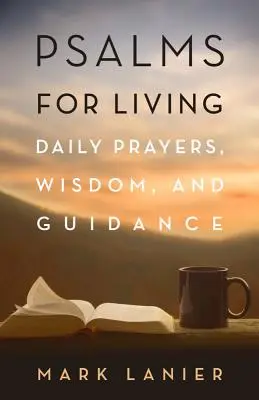 Žalmy pre život: Žalmy: Denné modlitby, múdrosť a vedenie - Psalms for Living: Daily Prayers, Wisdom, and Guidance