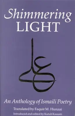 Trblietavé svetlo: Antológia básní Isma'ili - The Shimmering Light: Anthology of Isma'ili Poems