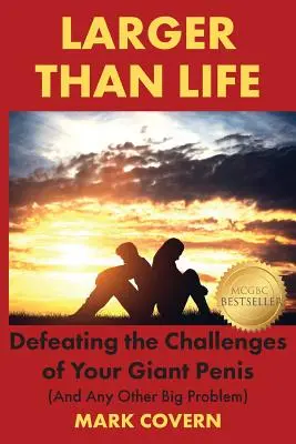 Väčší ako život: Poraziť výzvy vášho obrovského penisu (a akéhokoľvek iného veľkého problému) - Larger Than Life: Defeating the Challenges of Your Giant Penis (And Any Other Big Problem)