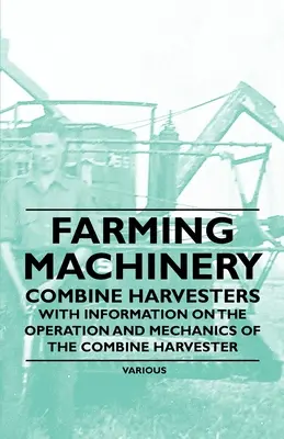 Poľnohospodárske stroje - kombajny - s informáciami o prevádzke a mechanike kombajnu - Farming Machinery - Combine Harvesters - With Information on the Operation and Mechanics of the Combine Harvester