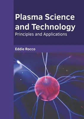 Plazmová veda a technológia: Princípy a aplikácie - Plasma Science and Technology: Principles and Applications