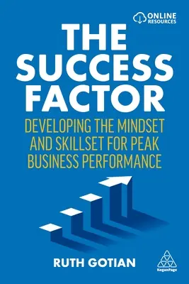 Faktor úspechu: Faktor: Rozvoj myslenia a zručností pre dosiahnutie špičkového výkonu v podnikaní - The Success Factor: Developing the Mindset and Skillset for Peak Business Performance