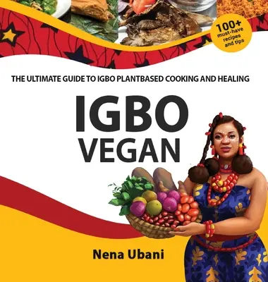 Igbo Vegan - Konečný sprievodca varením a liečením na rastlinnej báze - Igbo Vegan - The Ultimate Guide to Igbo Plantbased Cooking and Healing