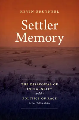 Pamäť osadníkov: Osadnícka pamäť: odmietanie pôvodného obyvateľstva a rasová politika v Spojených štátoch - Settler Memory: The Disavowal of Indigeneity and the Politics of Race in the United States