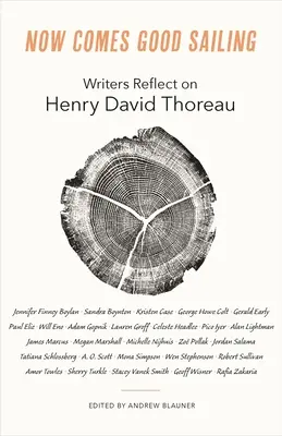 Teraz prichádza dobrá plavba: Spisovatelia sa zamýšľajú nad Henrym Davidom Thoreauom - Now Comes Good Sailing: Writers Reflect on Henry David Thoreau