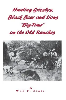 Lov grizlyov, čiernych medveďov a levov vo veľkom“ na starých rančoch“ - Hunting Grizzlys, Black Bear and Lions Big-Time