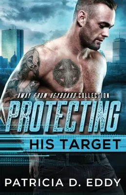 Chrániť svoj cieľ: An Away From Keyboard Protector Romantic Standalone - Protecting His Target: An Away From Keyboard Protector Romance Standalone