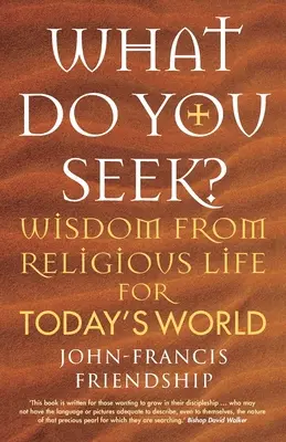 Čo hľadáš? Múdrosť z náboženského života pre dnešný svet - What Do You Seek?: Wisdom from religious life for today's world