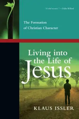 Žiť v Ježišovom živote: Formovanie kresťanského charakteru - Living Into the Life of Jesus: The Formation of Christian Character