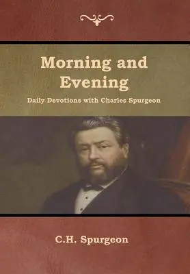 Ranné a večerné každodenné pobožnosti s Charlesom Spurgeonom - Morning and Evening Daily Devotions with Charles Spurgeon