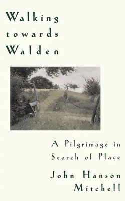 Kráčanie smerom k Waldenu: Púť za hľadaním miesta - Walking Towards Walden: A Pilgrimage in Search of Place