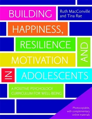 Budovanie šťastia, odolnosti a motivácie u dospievajúcich: Kurikulum pozitívnej psychológie pre dobrú životnú pohodu - Building Happiness, Resilience and Motivation in Adolescents: A Positive Psychology Curriculum for Well-Being