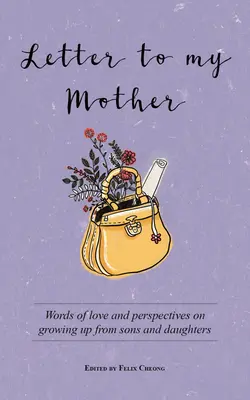 List mojej matke: Slová lásky a pohľady synov a dcér na dospievanie - Letter to My Mother: Words of Love and Perspectives on Growing Up from Sons and Daughters