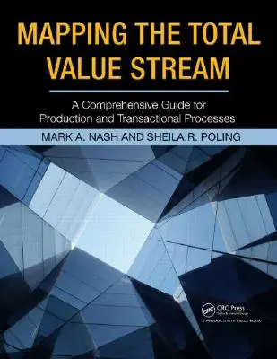 Mapovanie celkového toku hodnôt: Komplexná príručka pre výrobné a transakčné procesy - Mapping the Total Value Stream: A Comprehensive Guide for Production and Transactional Processes