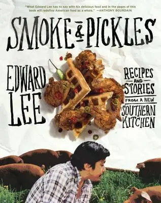 Smoke & Pickles: Recepty a príbehy z novej južanskej kuchyne - Smoke & Pickles: Recipes and Stories from a New Southern Kitchen