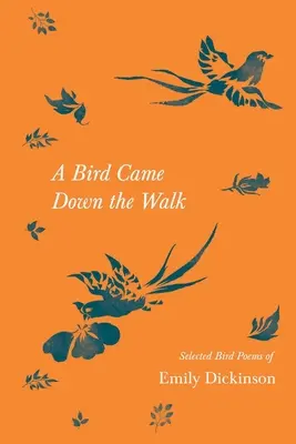 A Bird Came Down the Walk - Vybrané básne Emily Dickinsonovej - A Bird Came Down the Walk - Selected Bird Poems of Emily Dickinson
