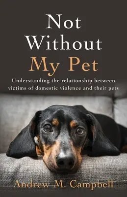 Nie bez môjho domáceho miláčika: Pochopenie vzťahu medzi obeťami domáceho násilia a ich domácimi miláčikmi - Not Without My Pet: Understanding The Relationship Between Victims Of Domestic Violence And Their Pets
