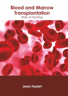 Transplantácia krvi a kostnej drene: Úloha ošetrovateľstva - Blood and Marrow Transplantation: Role of Nursing