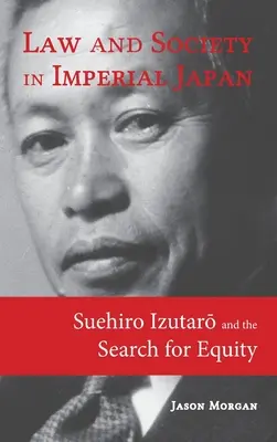 Právo a spoločnosť v cisárskom Japonsku: Suehiro Izutarō a hľadanie spravodlivosti - Law and Society in Imperial Japan: Suehiro Izutarō and the Search for Equity