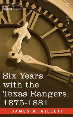Šesť rokov v Texas Rangers, 1875-1881 - Six Years with the Texas Rangers, 1875-1881