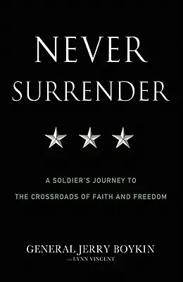 Nikdy sa nevzdávaj: Vojakova cesta na križovatku viery a slobody - Never Surrender: A Soldier's Journey to the Crossroads of Faith and Freedom