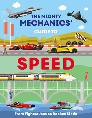 Príručka o rýchlosti pre mocných mechanikov: Od stíhačiek po raketové sane - The Mighty Mechanics Guide to Speed: From Fighter Jets to Rocket Sleds