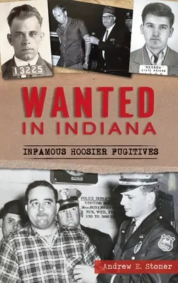 Hľadané osoby v Indiane: Neslávne známi hoosierski utečenci - Wanted in Indiana: Infamous Hoosier Fugitives