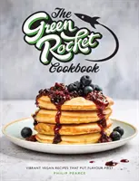 Zelená raketová kuchárka - živé vegánske recepty, v ktorých je chuť na prvom mieste - Green Rocket Cookbook - Vibrant vegan recipes that put flavour first
