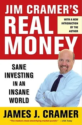 Skutočné peniaze Jima Cramera: Cramer Cramer: Rozumné investovanie v šialenom svete - Jim Cramer's Real Money: Sane Investing in an Insane World