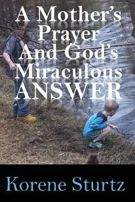 Matkina modlitba a zázračná Božia odpoveď - A Mother's Prayer and God's Miraculous Answer