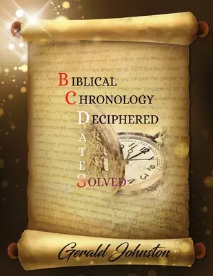Rozlúštenie biblickej chronológie: Pred naším letopočtom: dátumy vyriešené - Biblical Chronology Deciphered: BC Dates Solved