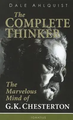 Úplný mysliteľ: Chestertona: podivuhodná myseľ G. K. Chestertona - The Complete Thinker: The Marvelous Mind of G.K. Chesterton