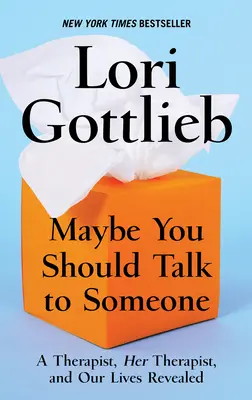 Možno by si sa mal s niekým porozprávať: A Therapist, Her Therapist, and Our Lives Revealed - Maybe You Should Talk to Someone: A Therapist, Her Therapist, and Our Lives Revealed