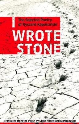 Napísal som Stone: Vybraná poézia Ryszarda Kapuscinského - I Wrote Stone: The Selected Poetry of Ryszard Kapuscinski