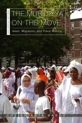 Múria v pohybe: islam, migrácia a vytváranie miest - The Muridiyya on the Move: Islam, Migration, and Place Making