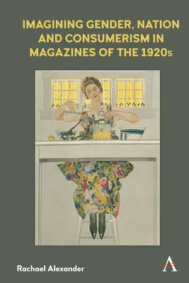 Predstavy o rode, národe a konzume v časopisoch 20. rokov 20. storočia - Imagining Gender, Nation and Consumerism in Magazines of the 1920s