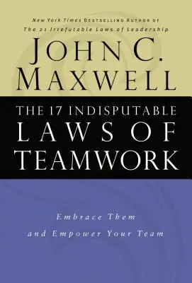 17 nesporných zákonov tímovej práce: Prijmite ich a posilnite svoj tím - The 17 Indisputable Laws of Teamwork: Embrace Them and Empower Your Team