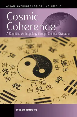 Kozmická koherencia: Kognitívna antropológia prostredníctvom čínskeho veštectva - Cosmic Coherence: A Cognitive Anthropology Through Chinese Divination