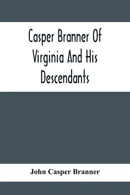 Casper Branner z Virginie a jeho potomkovia - Casper Branner Of Virginia And His Descendants