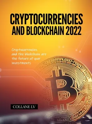Kryptomeny a blockchain 2022: Kryptomeny a blockchain sú budúcnosťou vašich investícií - Cryptocurrencies and Blockchain 2022: Cryptocurrencies and the blockchain are the future of your investments