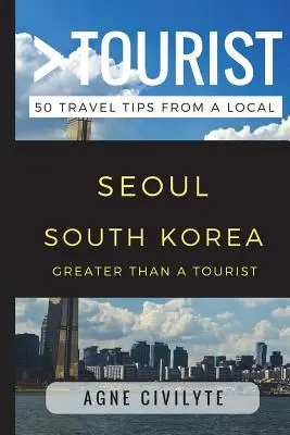 Viac ako turista - Soul Južná Kórea: 50 cestovateľských tipov od miestneho obyvateľa - Greater Than a Tourist - Seoul South Korea: 50 Travel Tips from a Local