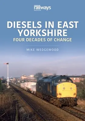 DIESELY VÝCHODNÉHO YORKSHIRU ŠTYRI DESAŤROČIA O - DIESELS OF EAST YORKSHIRE FOUR DECADES O