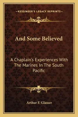 A niektorí uverili: Skúsenosti kaplána s námornou pechotou v južnom Pacifiku - And Some Believed: A Chaplain's Experiences with the Marines in the South Pacific