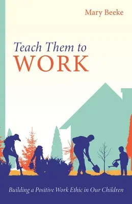 Naučme ich pracovať: Budovanie pozitívnej pracovnej etiky u našich detí - Teach Them to Work: Building a Positive Work Ethic in Our Children