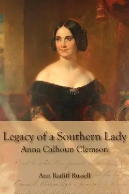 Odkaz južanskej dámy: Anna Calhounová Clemsonová - Legacy of a Southern Lady: Anna Calhoun Clemson