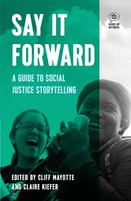Say It Forward: Sprievodca rozprávaním príbehov o sociálnej spravodlivosti - Say It Forward: A Guide to Social Justice Storytelling